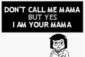 Don't Call Me Mama But Yes I Am Your Mama
