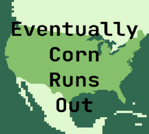 Eventually Corn Runs Out
