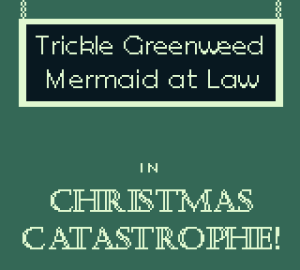 Trickle Greenweed Mermaid at Law in Christmas Catastrophe